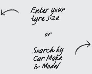 Enter your tyre size or search by Car Make & Model